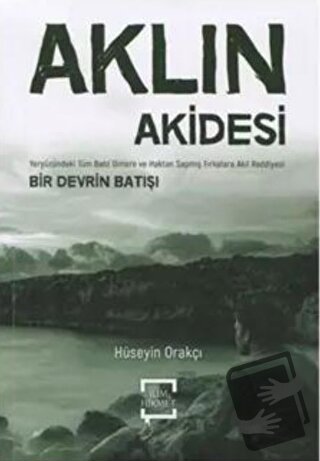 Aklın Akidesi - Hüseyin Orakçı - İlim ve Hikmet Yayınları - Fiyatı - Y