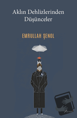 Aklın Dehlizlerinden Düşünceler - Emrullah Şenol - Armoni Yayıncılık -