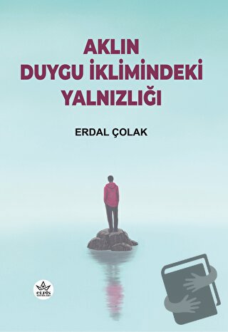 Aklın Duygu İklimindeki Yalnızlığı - Erdal Çolak - Elpis Yayınları - F