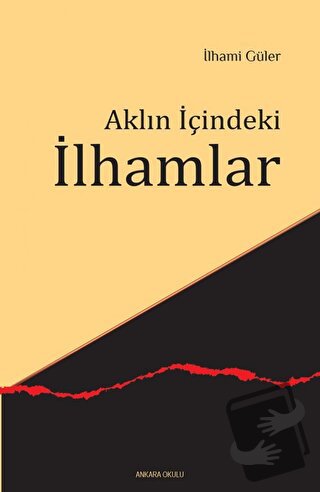 Aklın İçindeki İlhamlar - İlhami Güler - Ankara Okulu Yayınları - Fiya