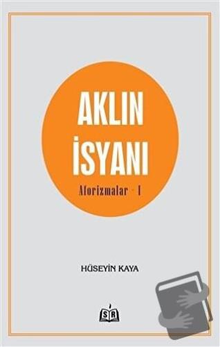 Aklın İsyanı Aforizmalar 1 - Hüseyin Kaya - SR Yayınevi - Fiyatı - Yor