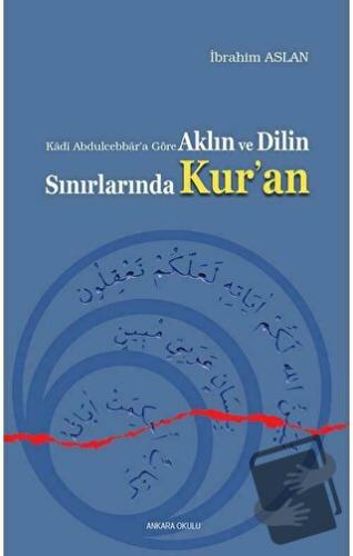 Aklın ve Dilin Sınırlarında Kur'an - İbrahim Aslan - Ankara Okulu Yayı