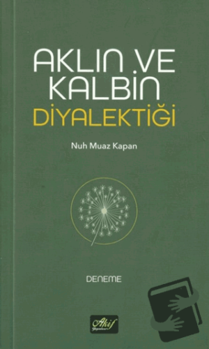 Aklın ve Kalbin Diyalektiği - Nuh Muaz Kapan - Akif Yayınları - Fiyatı