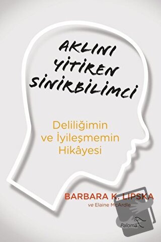 Aklını Yitiren Sinirbilimci - Barbara K. Lipska - Paloma Yayınevi - Fi