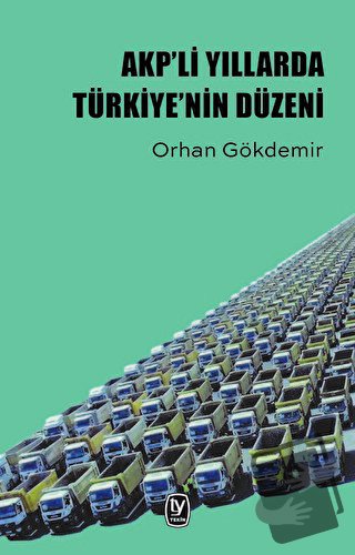 AKP’li Yıllarda Türkiye’nin Düzeni - Orhan Gökdemir - Tekin Yayınevi -