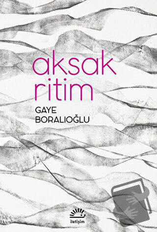 Aksak Ritim - Gaye Boralıoğlu - İletişim Yayınevi - Fiyatı - Yorumları