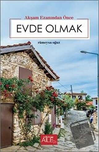 Akşam Ezanından Önce Evde Olmak - Rumeysa Oğuz - Semerkand Aile Yayınl