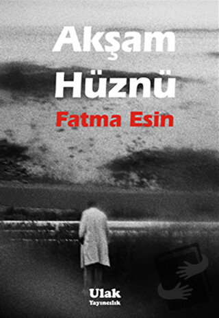 Akşam Hüznü - Fatma Esin - Ulak Yayıncılık - Fiyatı - Yorumları - Satı