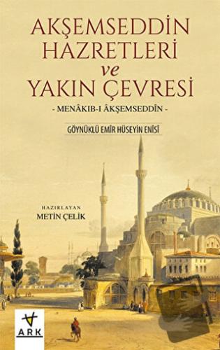 Akşemseddin Hazretleri ve Yakın Çevresi - Göynüklü Emir Hüseyin Enisi 