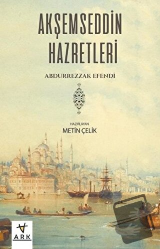 Akşemseddin Hazretleri - Abdurrezzak Efendi - Ark Kitapları - Fiyatı -