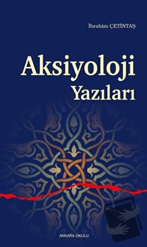 Aksiyoloji Yazıları - İbrahim Çetintaş - Ankara Okulu Yayınları - Fiya