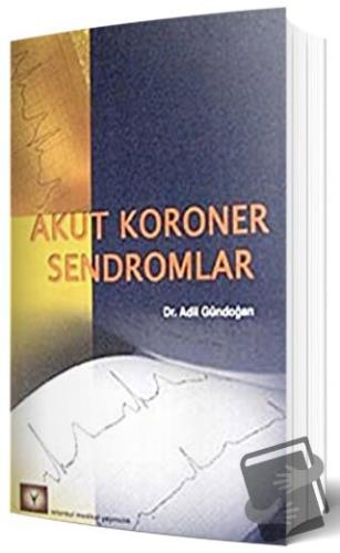 Akut Koroner Sendromlar - Adil Gündoğan - İstanbul Tıp Kitabevi - Fiya