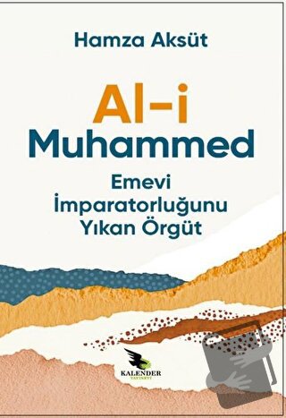 Al-i Muhammed Emevi İmparatorluğunu Yıkan Örgüt - Hamza Aksüt - Kalend