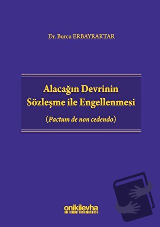 Alacağın Devrinin Sözleşme ile Engellenmesi (Ciltli) - Burcu Erbayrakt