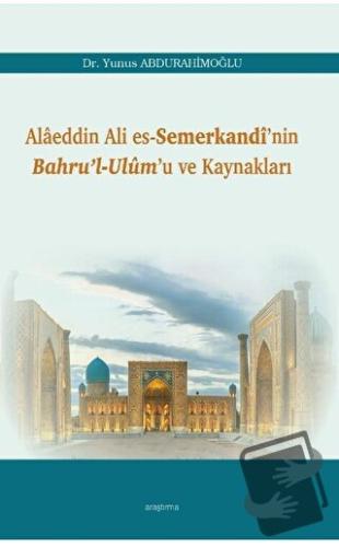 Alaeddin Ali Es-Semerkandi’nin Bahru’l-Ulum’u ve Kaynakları - Yunus Ab