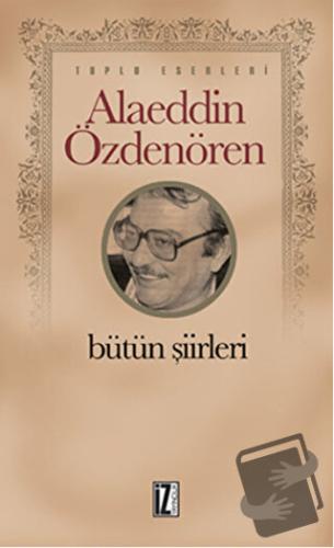 Alaeddin Özdenören Bütün Şiirleri - Alaeddin Özdenören - İz Yayıncılık