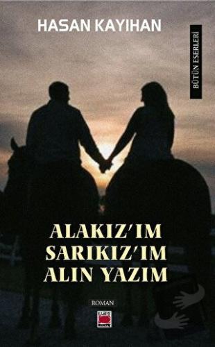 “Alakız’ım, Sarıkız’ım, Alın Yazım” - Hasan Kayıhan - Elips Kitap - Fi