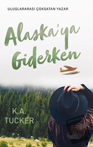 Alaskaya Giderken - K. A. Tucker - Ren Kitap - Fiyatı - Yorumları - Sa