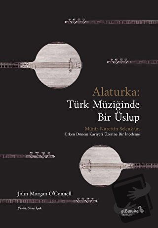 Alaturka: Türk Müziğinde Bir Üslup - John Morgan O'Connell - Albaraka 