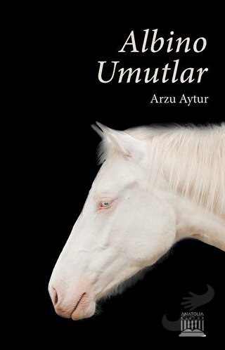 Albino Umutlar - Arzu Aytur - Anatolia Kitap - Fiyatı - Yorumları - Sa