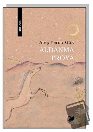 Aldanma Troya - Ateş Yersu Gök - Anima Yayınları - Fiyatı - Yorumları 