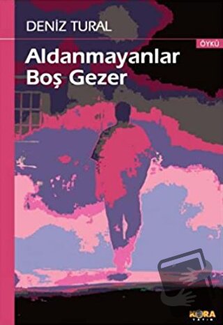 Aldanmayanlar Boş Gezer - Deniz Tural - Kora Yayın - Fiyatı - Yorumlar