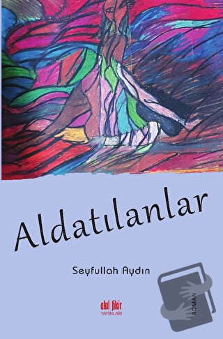 Aldatılanlar - Seyfullah Aydın - Akıl Fikir Yayınları - Fiyatı - Yorum