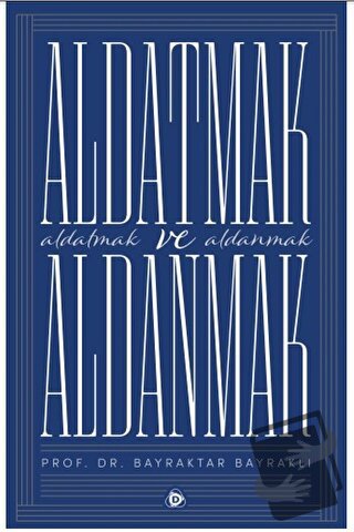 Aldatmak ve Aldanmak - Bayraktar Bayraklı - Düşün Yayıncılık - Fiyatı 