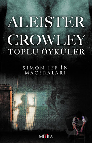 Aleister Crowley Toplu Öyküler - Aleister Crowley - Mitra Yayınları - 