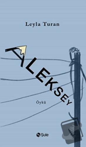 Aleksey - Leyla Turan - Şule Yayınları - Fiyatı - Yorumları - Satın Al