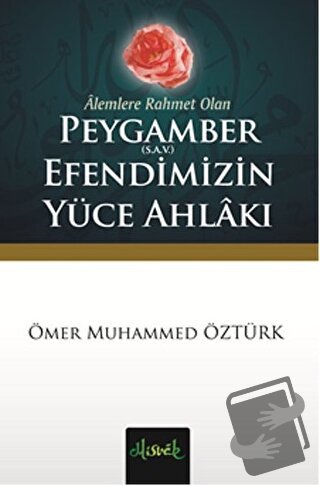 Alemlere Rahmet Olan Peygamber (S.A.V.) Efendimizin Yüce Ahlakı - Ömer