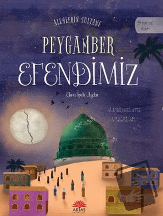 Alemlerin Sultanı Peygamber Efendimiz - Ebru İpek Aydın - Aktaş Yayınc