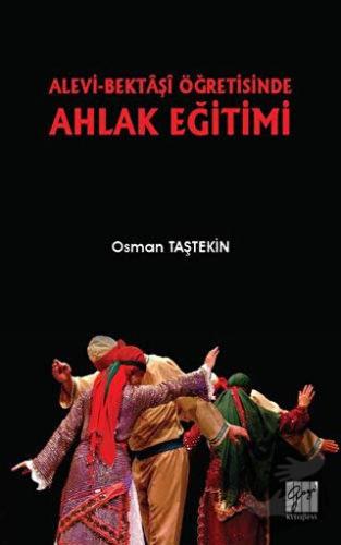 Alevi-Bektaşi Öğretisinde Ahlak Eğitimi - Osman Taştekin - Gazi Kitabe