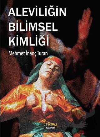 Aleviliğin Bilimsel Kimliği - Mehmet İnanç Turan - Ütopya Yayınevi - F