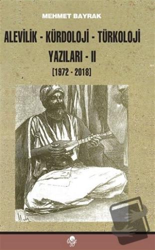 Alevilik-Kürdoloji-Türkoloji Yazıları 2 (1972-2018) - Mehmet Bayrak - 