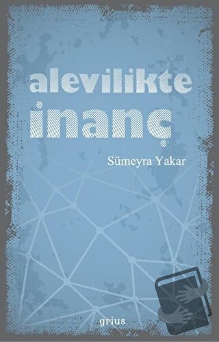 Alevilikte İnanç - Sümeyra Yakar - Grius Yayınları - Fiyatı - Yorumlar