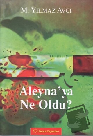 Aleyna'ya Ne Oldu? - M. Yılmaz Avcı - Sorun Yayınları - Fiyatı - Yorum