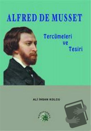 Alfred de Musset Tercümeleri ve Tesiri - Ali İhsan Kolcu - Salkımsöğüt