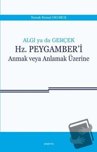 Algı ya da Gerçek: Hz. Peygamber'i Anmak veya Anlamak Üzerine - Namık 