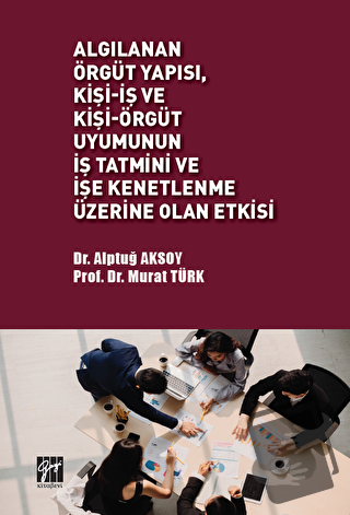 Algılanan Örgüt Yapısı Kişi - İş ve Kişi - Örgüt Uyumunun İş Tatmini v