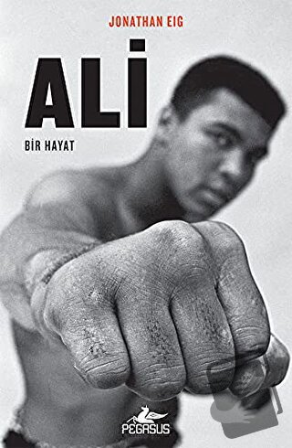 Ali: Bir Hayat - Jonathan Eig - Pegasus Yayınları - Fiyatı - Yorumları