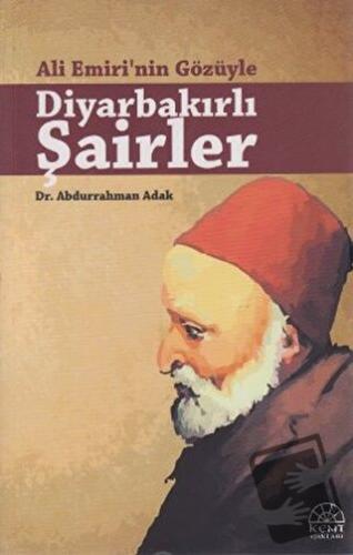 Ali Emiri’nin Gözüyle Diyarbakırlı Şairler - Abdurrahman Adak - Kent I