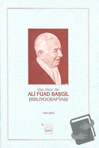 Ali Fuad Başgil Bibliyografyası (Ciltli) - Arif Aşçı - Kubbealtı Neşri