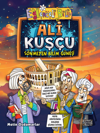 Ali Kuşçu - Sönmeyen Bilim Güneşi - Metin Özdamarlar - Eğlenceli Bilgi