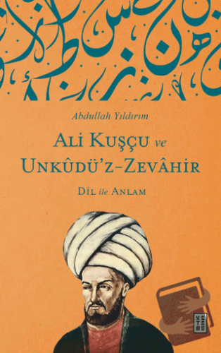 Ali Kuşçu ve Unkudü’z-Zevahir - Dil ile Anlam - Abdullah Yıldırım - Ke