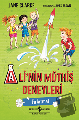 Ali’nin Müthiş Deneyleri - Fırlatma! - Jane Clarke - İş Bankası Kültür