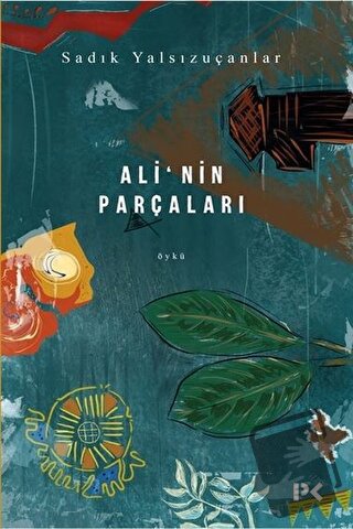 Ali’nin Parçaları - Sadık Yalsızuçanlar - Profil Kitap - Fiyatı - Yoru