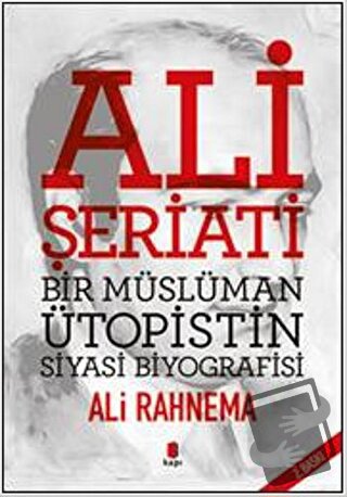 Ali Şeriati: Bir Müslüman Ütopistin Siyasi Biyografisi - Ali Rahnema -