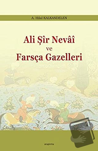 Ali Şir Nevai ve Farsça Gazelleri - A. Hilal Kalkandelen - Araştırma Y