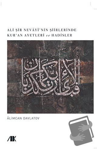 Ali Şir Nevayi’nin Şiirlerinde Kur’an Ayetleri ve Hadisler - Alimcan D